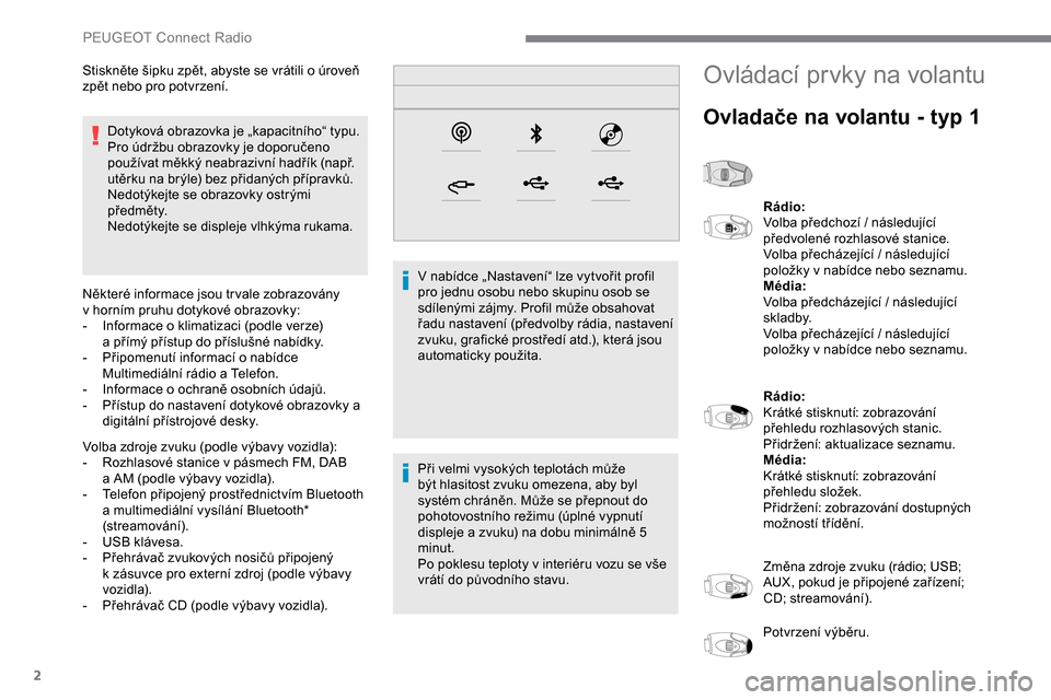 Peugeot Expert 2019 Návod k obsluze (in Czech) 2
Dotyková obrazovka je „kapacitního“ typu.
Pro údržbu obrazovky je doporučeno
používat měkký neabrazivní hadřík (např.
utěrku na brýle) bez přidaných přípravků.
Nedotýkejte Peugeot Expert 2019 Návod k obsluze (in Czech) 2
Dotyková obrazovka je „kapacitního“ typu.
Pro údržbu obrazovky je doporučeno
používat měkký neabrazivní hadřík (např.
utěrku na brýle) bez přidaných přípravků.
Nedotýkejte