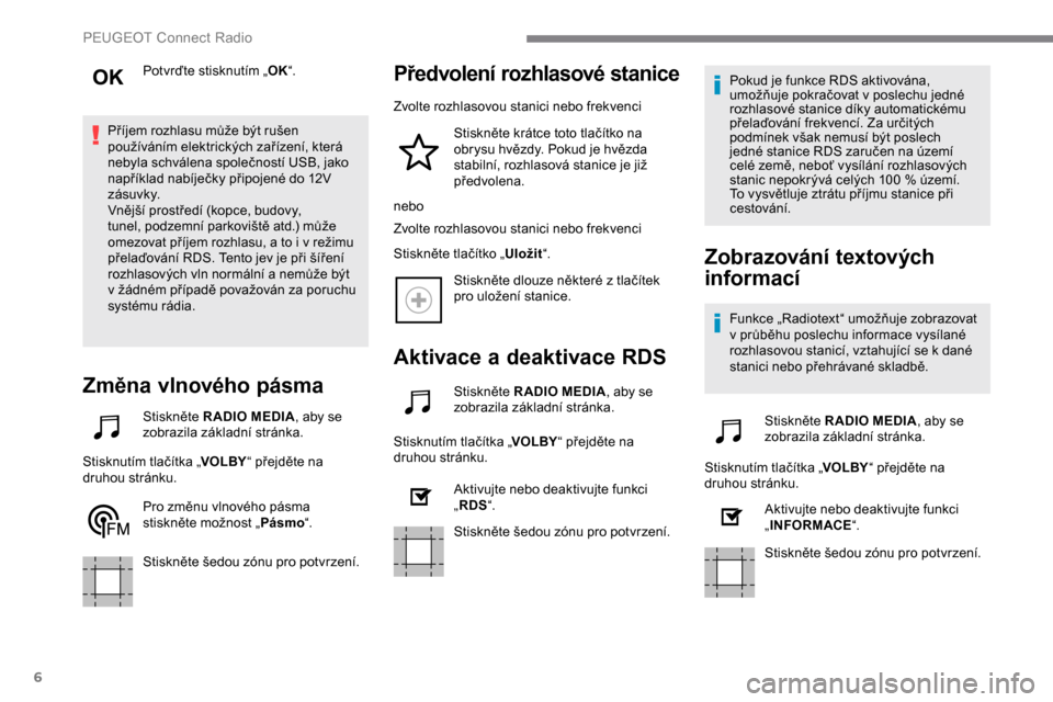 Peugeot Expert 2019 Návod k obsluze (in Czech) 6
Potvrďte stisknutím „OK“.
Příjem rozhlasu může být rušen
používáním elektrických zařízení, která
nebyla schválena společností USB, jako
například nabíječky připojené Peugeot Expert 2019 Návod k obsluze (in Czech) 6
Potvrďte stisknutím „OK“.
Příjem rozhlasu může být rušen
používáním elektrických zařízení, která
nebyla schválena společností USB, jako
například nabíječky připojené