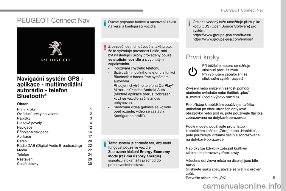 Peugeot Expert 2019 Návod k obsluze (in Czech) 1
PEUGEOT Connect Nav
Navigační systém GPS -
aplikace - multimediální
autorádio - telefon
Bluetooth
®
Obsah
Pr vní kroky
1
O
vládací pr vky na volantu
2
N
abídky
3
H
lasové p Peugeot Expert 2019 Návod k obsluze (in Czech) 1
PEUGEOT Connect Nav
Navigační systém GPS -
aplikace - multimediální
autorádio - telefon
Bluetooth
®
Obsah
Pr vní kroky
1
O
vládací pr vky na volantu
2
N
abídky
3
H
lasové p