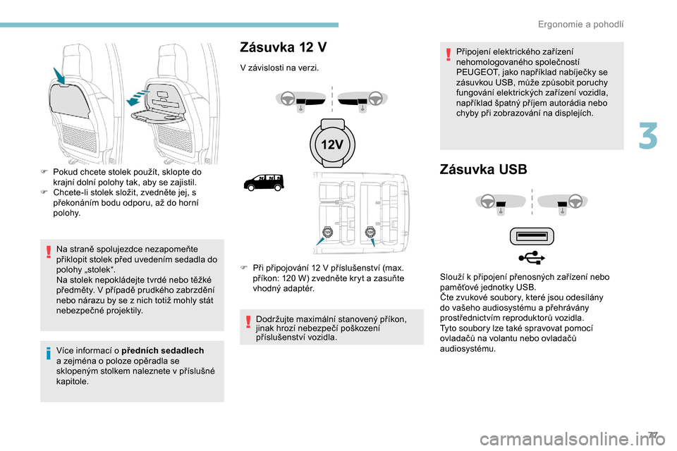 Peugeot Expert 2019 Návod k obsluze (in Czech) 77
Na straně spolujezdce nezapomeňte
přiklopit stolek před uvedením sedadla do
polohy „stolek“.
Na stolek nepokládejte tvrdé nebo těžké
předměty. V případě prudkého zabrzdění Peugeot Expert 2019 Návod k obsluze (in Czech) 77
Na straně spolujezdce nezapomeňte
přiklopit stolek před uvedením sedadla do
polohy „stolek“.
Na stolek nepokládejte tvrdé nebo těžké
předměty. V případě prudkého zabrzdění