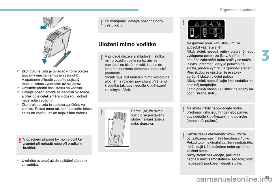 Peugeot Expert 2019 Návod k obsluze (in Czech) 85
F Zkontrolujte, zda je ovladač v horní poloze (pojistný mechanismus je zasunutý).
V
opačném případě zasuňte pojistný
mechanismus zvednutím až na doraz.
F
U
místěte přední č Peugeot Expert 2019 Návod k obsluze (in Czech) 85
F Zkontrolujte, zda je ovladač v horní poloze (pojistný mechanismus je zasunutý).
V
opačném případě zasuňte pojistný
mechanismus zvednutím až na doraz.
F
U
místěte přední č