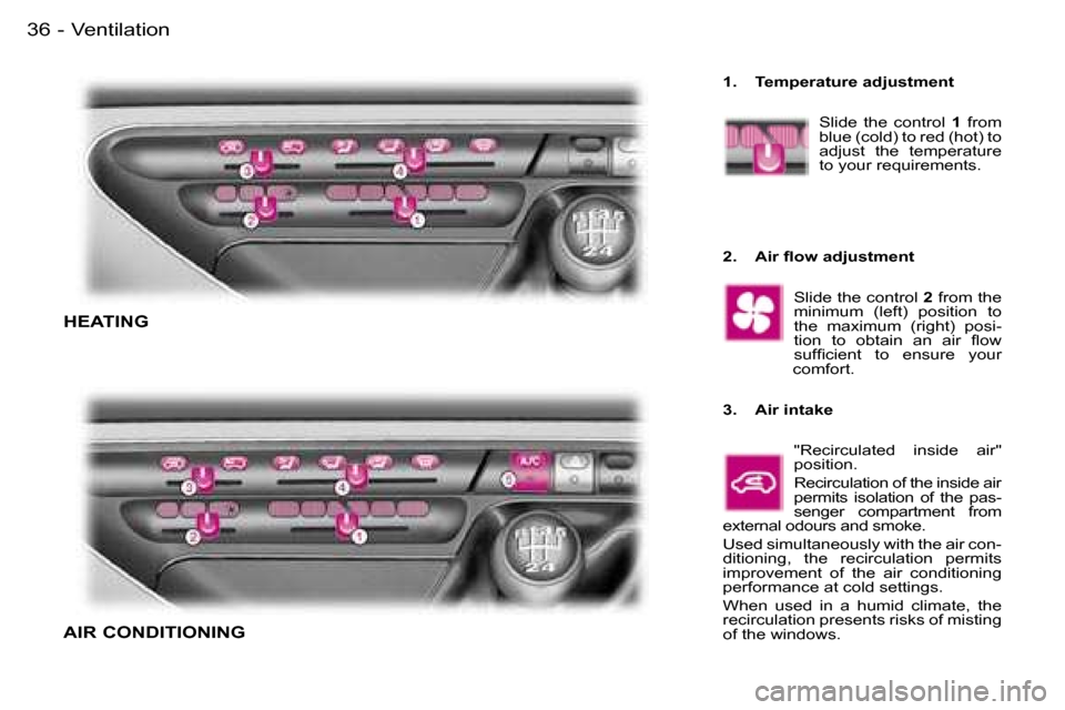 Peugeot Expert 2006 Owners Guide �3�6 �-�V�e�n�t�i�l�a�t�i�o�n
�H�E�A�T�I�N�G 
�A�I�R� �C�O�N�D�I�T�I�O�N�I�N�G
�1�.�  �T�e�m�p�e�r�a�t�u�r�e� �a�d�j�u�s�t�m�e�n�t�S�l�i�d�e�  �t�h�e�  �c�o�n�t�r�o�l�  �1�  �f�r�o�m� 
�b�l�u�e� �(�c�