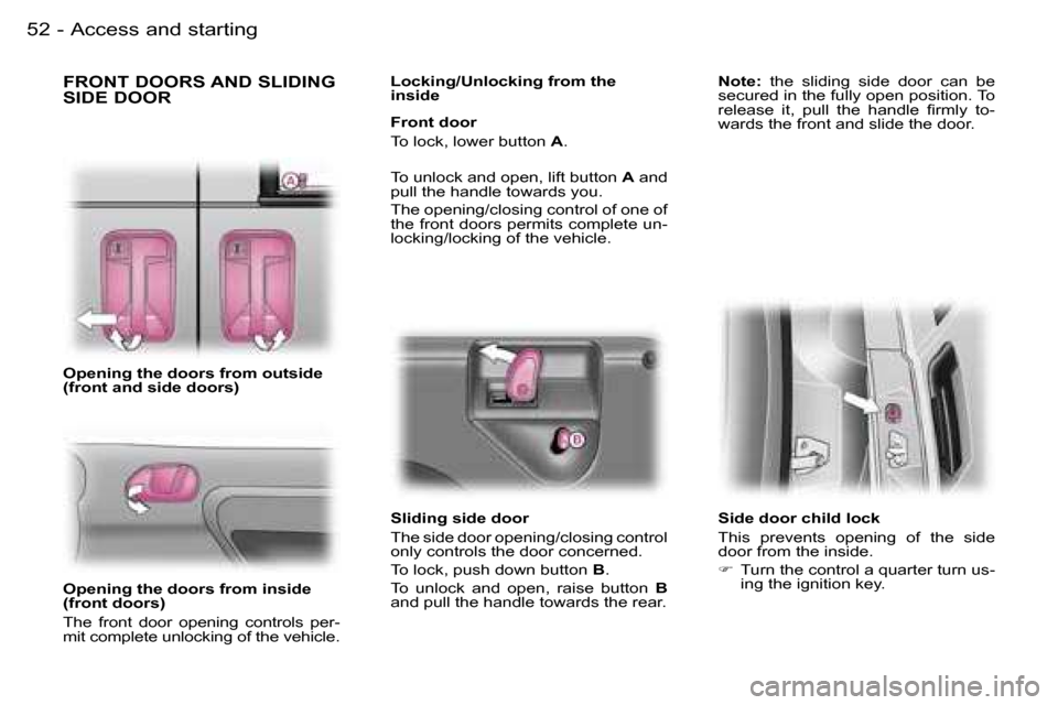 Peugeot Expert 2006 Workshop Manual �5�2 �-�A�c�c�e�s�s� �a�n�d� �s�t�a�r�t�i�n�g
�F�R�O�N�T� �D�O�O�R�S� �A�N�D� �S�L�I�D�I�N�G�  
�S�I�D�E� �D�O�O�R
�O�p�e�n�i�n�g� �t�h�e� �d�o�o�r�s� �f�r�o�m� �o�u�t�s�i�d�e�  
�(�f�r�o�n�t� �a�n�d�