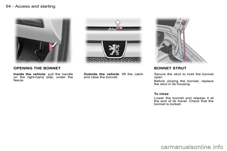 Peugeot Expert 2006 Workshop Manual �5�4 �-�A�c�c�e�s�s� �a�n�d� �s�t�a�r�t�i�n�g
�O�P�E�N�I�N�G� �T�H�E� �B�O�N�N�E�T
�I�n�s�i�d�e�  �t�h�e�  �v�e�h�i�c�l�e�:�  �p�u�l�l�  �t�h�e�  �h�a�n�d�l�e� 
�o�n�  �t�h�e�  �r�i�g�h�t�-�h�a�n�d�  