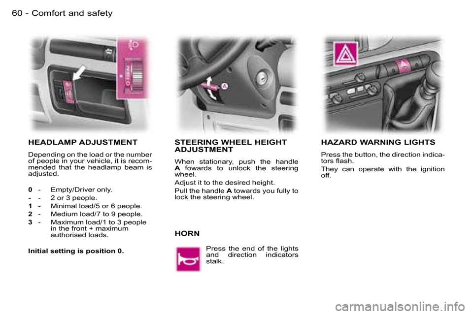 Peugeot Expert 2006 Workshop Manual �6�0 �-�C�o�m�f�o�r�t� �a�n�d� �s�a�f�e�t�y
�H�E�A�D�L�A�M�P� �A�D�J�U�S�T�M�E�N�T
�D�e�p�e�n�d�i�n�g� �o�n� �t�h�e� �l�o�a�d� �o�r� �t�h�e� �n�u�m�b�e�r�  
�o�f� �p�e�o�p�l�e� �i�n� �y�o�u�r� �v�e�h�