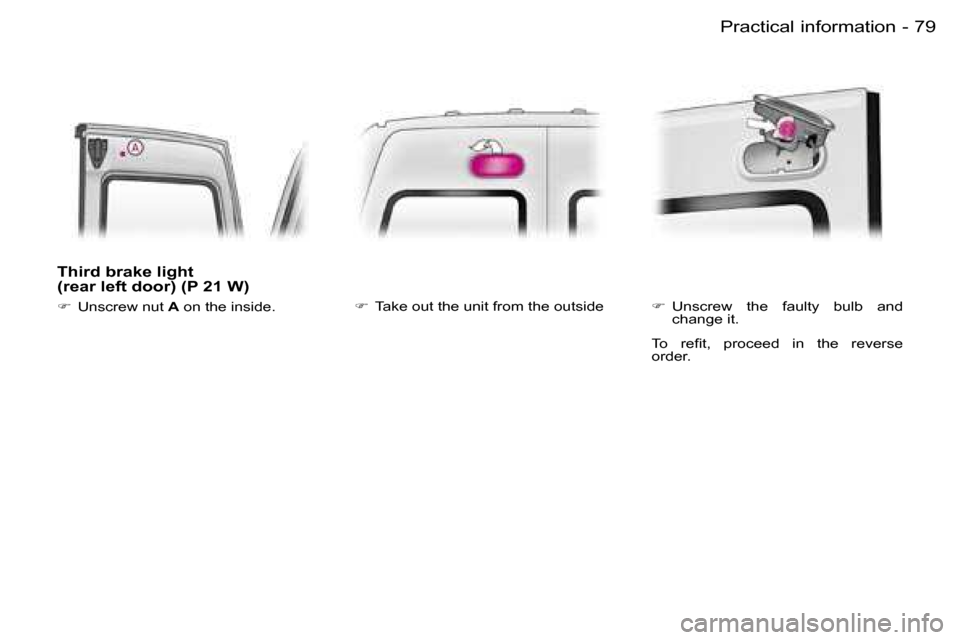 Peugeot Expert 2006 Manual Online �7�9
�-�P�r�a�c�t�i�c�a�l� �i�n�f�o�r�m�a�t�i�o�n
�T�h�i�r�d� �b�r�a�k�e� �l�i�g�h�t�  
�(�r�e�a�r� �l�e�f�t� �d�o�o�r�)� �(�P� �2�1� �W�)
�
�  �U�n�s�c�r�e�w� �n�u�t�  �A� �o�n� �t�h�e� �i�n�s�i�d