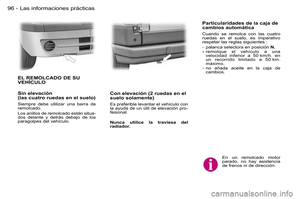 Peugeot Expert 2006  Manual del propietario (in Spanish) �9�6 �-
�E�n�  �u�n�  �r�e�m�o�l�c�a�d�o�  �m�o�t�o�r� �  
�p�a�r�a�d�o�,�  �n�o�  �h�a�y�  �a�s�i�s�t�e�n�c�i�a� 
�d�e� �f�r�e�n�o�s� �n�i� �d�e� �d�i�r�e�c�c�i�ó�n�.� 
�E�L� �R�E�M�O�L�C�A�D�O� �D�