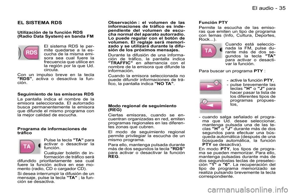 Peugeot Expert 2006  Manual del propietario (in Spanish) �3�5�E�l� �a�u�d�i�o�-
�E�l�  �s�i�s�t�e�m�a�  �R�D�S�  �l�e�  �p�e�r�- 
�m�i�t�e�  �q�u�e�d�a�r�s�e�  �a�  �l�a�  �e�s�-
�c�u�c�h�a� �d�e� �l�a� �m�i�s�m�a� �e�m�i�-
�s�o�r�a�  �s�e�a�  �c�u�a�l�  �f