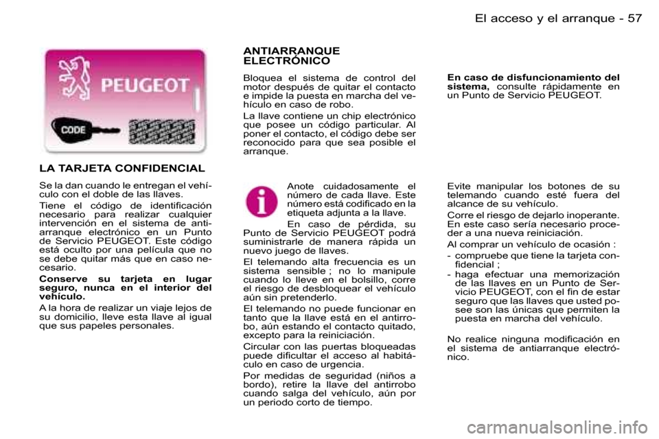 Peugeot Expert 2006  Manual del propietario (in Spanish) �5�7�E�l� �a�c�c�e�s�o� �y� �e�l� �a�r�r�a�n�q�u�e�-
�A�N�T�I�A�R�R�A�N�Q�U�E�  
�E�L�E�C�T�R�Ó�N�I�C�O
�B�l�o�q�u�e�a�  �e�l�  �s�i�s�t�e�m�a�  �d�e�  �c�o�n�t�r�o�l�  �d�e�l�  
�m�o�t�o�r�  �d�e�s�
