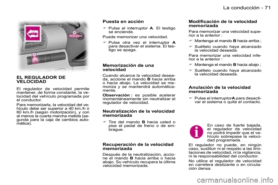 Peugeot Expert 2006  Manual del propietario (in Spanish) �7�1
�-
�E�n�  �c�a�s�o�  �d�e�  �f�u�e�r�t�e�  �b�a�j�a�d�a�,�  
�e�l�  �r�e�g�u�l�a�d�o�r�  �d�e�  �v�e�l�o�c�i�d�a�d� 
�n�o� �p�o�d�r�á� �i�m�p�e�d�i�r� �q�u�e� �e�l� �v�e�-
�h�í�c�u�l�o�  �s�o�b