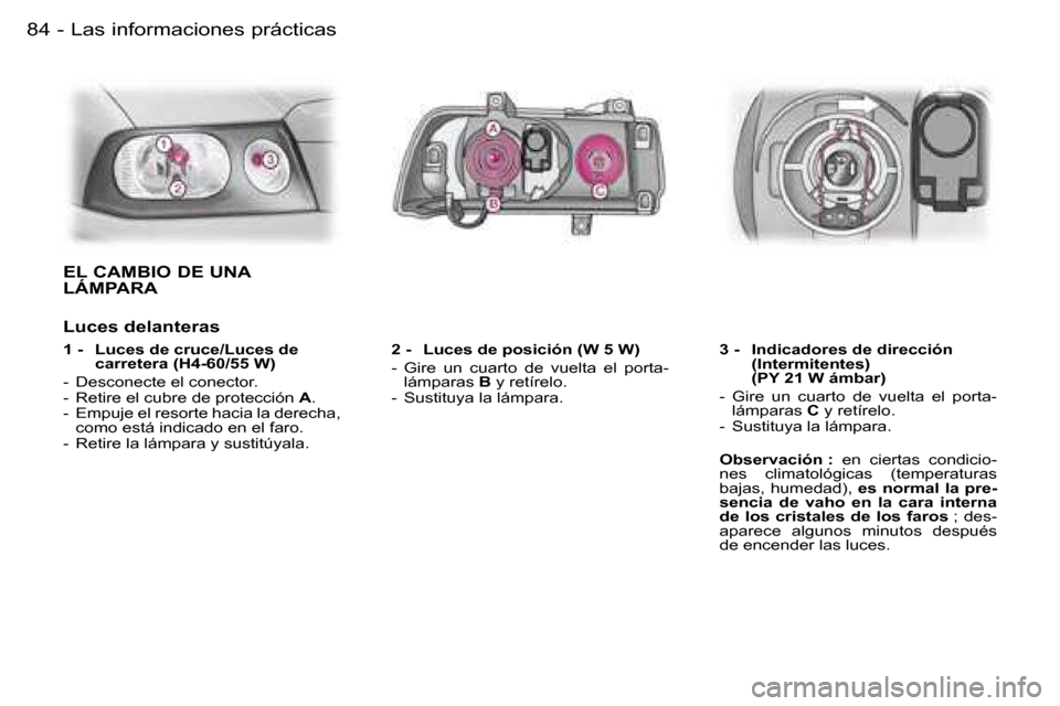 Peugeot Expert 2006  Manual del propietario (in Spanish) �8�4 �-
�E�L� �C�A�M�B�I�O� �D�E� �U�N�A�  
�L�Á�M�P�A�R�A
�L�u�c�e�s� �d�e�l�a�n�t�e�r�a�s
�1� �-�  �L�u�c�e�s� �d�e� �c�r�u�c�e�/�L�u�c�e�s� �d�e� �c�a�r�r�e�t�e�r�a� �(�H�4�-�6�0�/�5�5� �W�)
�-�  