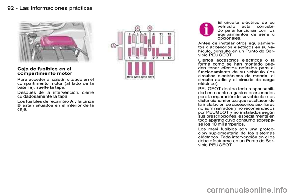 Peugeot Expert 2006  Manual del propietario (in Spanish) �9�2 �-
�E�l�  �c�i�r�c�u�i�t�o�  �e�l�é�c�t�r�i�c�o�  �d�e�  �s�u�  
�v�e�h�í�c�u�l�o�  �e�s�t�á�  �c�o�n�c�e�b�i�-
�d�o�  �p�a�r�a�  �f�u�n�c�i�o�n�a�r�  �c�o�n�  �l�o�s� 
�e�q�u�i�p�a�m�i�e�n�t�