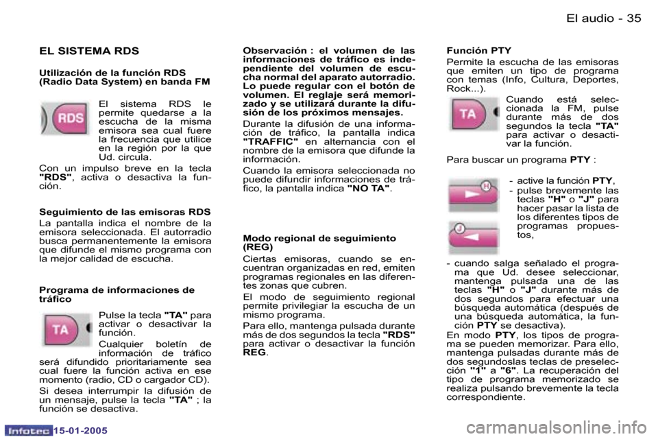 Peugeot Expert 2005  Manual del propietario (in Spanish) �3�4 �-
�1�5�-�0�1�-�2�0�0�5
�3�5
�-
�1�5�-�0�1�-�2�0�0�5
�E�l�  �s�i�s�t�e�m�a�  �R�D�S�  �l�e�  
�p�e�r�m�i�t�e�  �q�u�e�d�a�r�s�e�  �a�  �l�a� 
�e�s�c�u�c�h�a�  �d�e�  �l�a�  �m�i�s�m�a� 
�e�m�i�s�
