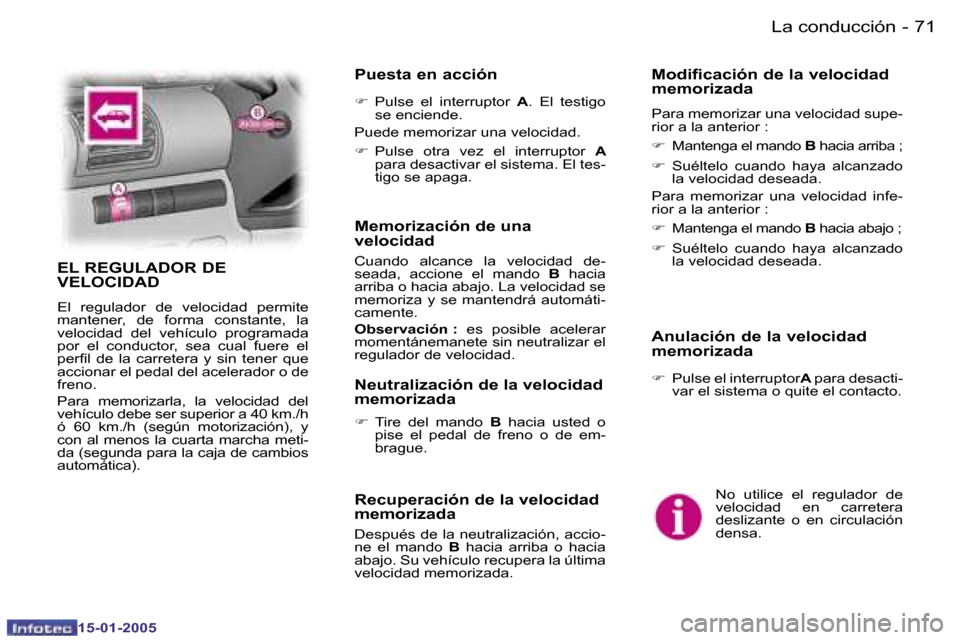 Peugeot Expert 2005  Manual del propietario (in Spanish) �7�0 �-
�1�5�-�0�1�-�2�0�0�5
�7�1
�-
�1�5�-�0�1�-�2�0�0�5
�N�o�  �u�t�i�l�i�c�e�  �e�l�  �r�e�g�u�l�a�d�o�r�  �d�e�  
�v�e�l�o�c�i�d�a�d�  �e�n�  �c�a�r�r�e�t�e�r�a� 
�d�e�s�l�i�z�a�n�t�e�  �o�  �e�n�