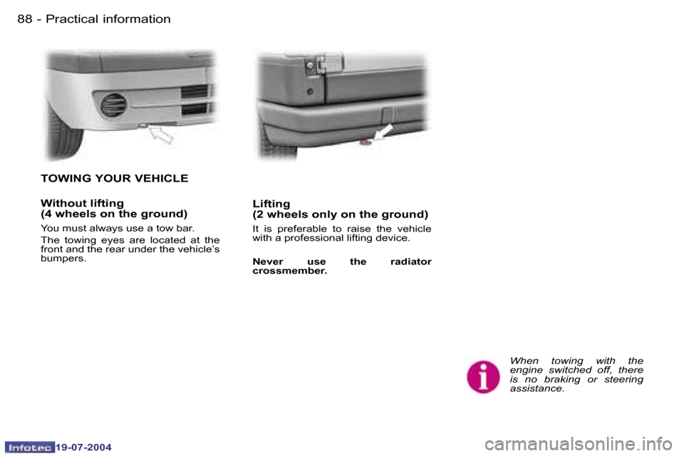 Peugeot Expert 2004 Manual Online �8�8 �-
�1�9�-�0�7�-�2�0�0�4
�8�9
�-
�1�9�-�0�7�-�2�0�0�4
�P�r�a�c�t�i�c�a�l� �i�n�f�o�r�m�a�t�i�o�n
�W�h�e�n�  �t�o�w�i�n�g�  �w�i�t�h�  �t�h�e�  
�e�n�g�i�n�e�  �s�w�i�t�c�h�e�d�  �o�f�f�,�  �t�h�e�