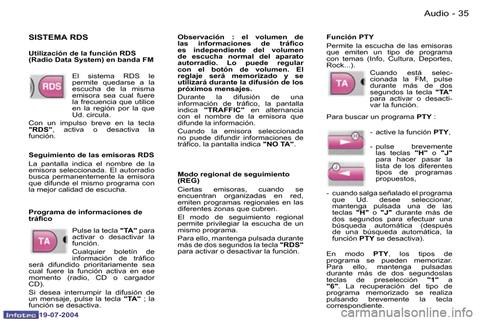 Peugeot Expert 2004  Manual del propietario (in Spanish) �3�4 �-
�1�9�-�0�7�-�2�0�0�4
�3�5
�-
�1�9�-�0�7�-�2�0�0�4
�A�u�d�i�o
�E�l�  �s�i�s�t�e�m�a�  �R�D�S�  �l�e�  
�p�e�r�m�i�t�e�  �q�u�e�d�a�r�s�e�  �a�  �l�a� 
�e�s�c�u�c�h�a�  �d�e�  �l�a�  �m�i�s�m�a�