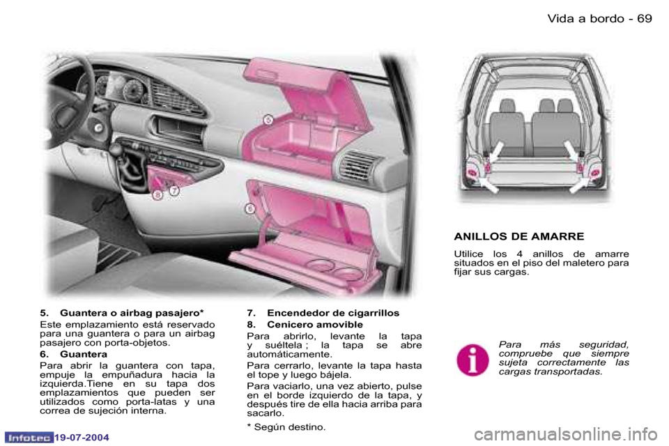 Peugeot Expert 2004  Manual del propietario (in Spanish) �6�8 �-
�1�9�-�0�7�-�2�0�0�4
�6�9
�-
�1�9�-�0�7�-�2�0�0�4
�V�i�d�a� �a� �b�o�r�d�o
�P�a�r�a�  �m�á�s�  �s�e�g�u�r�i�d�a�d�,�  
�c�o�m�p�r�u�e�b�e�  �q�u�e�  �s�i�e�m�p�r�e� 
�s�u�j�e�t�a�  �c�o�r�r�e