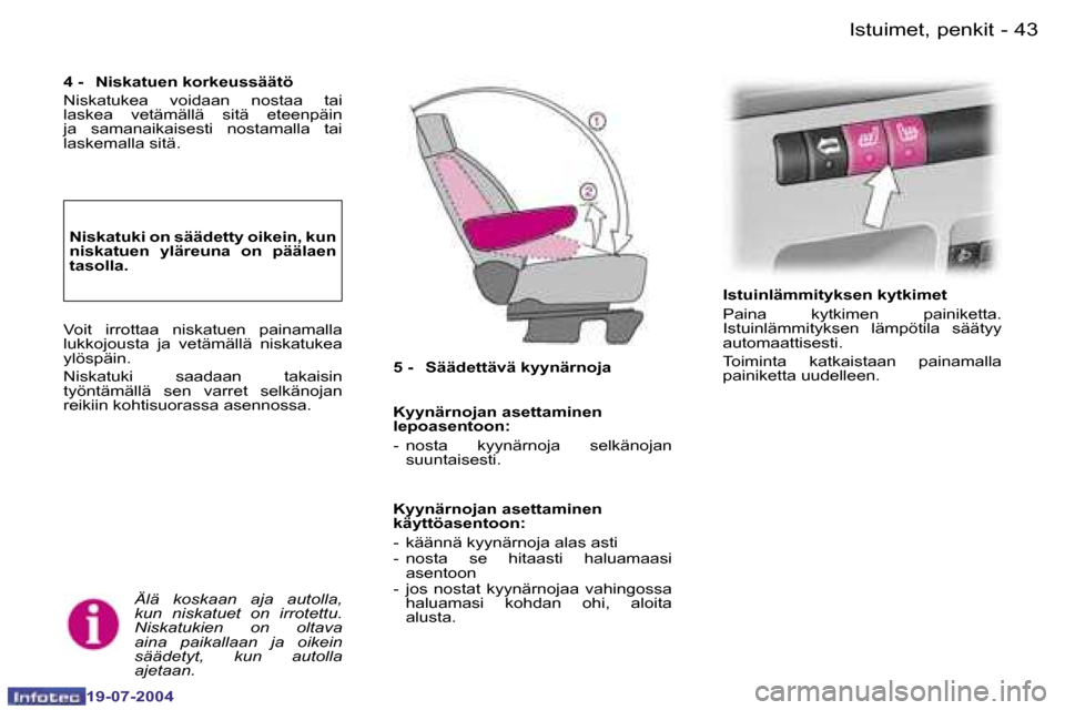 Peugeot Expert 2004  Omistajan käsikirja (in Finnish) �4�2 �-
�1�9�-�0�7�-�2�0�0�4
�4�3
�-
�1�9�-�0�7�-�2�0�0�4
�I�s�t�u�i�m�e�t�,� �p�e�n�k�i�t
�4� �-�  �N�i�s�k�a�t�u�e�n� �k�o�r�k�e�u�s�s�ä�ä�t�ö 
�N�i�s�k�a�t�u�k�e�a�  �v�o�i�d�a�a�n�  �n�o�s�t�a�