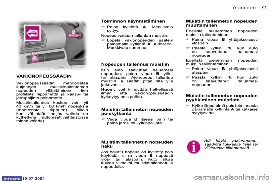 Peugeot Expert 2004  Omistajan käsikirja (in Finnish) �7�0 �-
�1�9�-�0�7�-�2�0�0�4
�7�1
�-
�1�9�-�0�7�-�2�0�0�4
�A�j�a�m�i�n�e�n
�Ä�l�ä�  �k�ä�y�t�ä�  �v�a�k�i�o�n�o�p�e�u�s�- 
�s�ä�ä�d�i�n�t�ä�  �l�i�u�k�k�a�a�l�l�a�  �t�i�e�l�l�ä�  �t�a�i� 
�v�