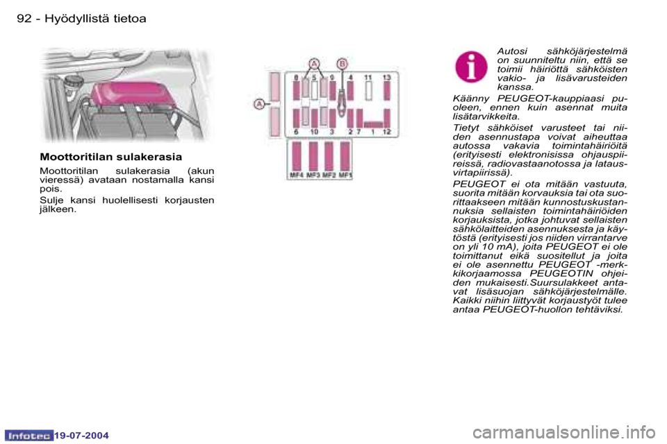 Peugeot Expert 2004  Omistajan käsikirja (in Finnish) �9�2 �-
�1�9�-�0�7�-�2�0�0�4
�9�3
�-
�1�9�-�0�7�-�2�0�0�4
�H�y�ö�d�y�l�l�i�s�t�ä� �t�i�e�t�o�a
�A�u�t�o�s�i�  �s�ä�h�k�ö�j�ä�r�j�e�s�t�e�l�m�ä�  
�o�n�  �s�u�u�n�n�i�t�e�l�t�u�  �n�i�i�n�,�  �e�