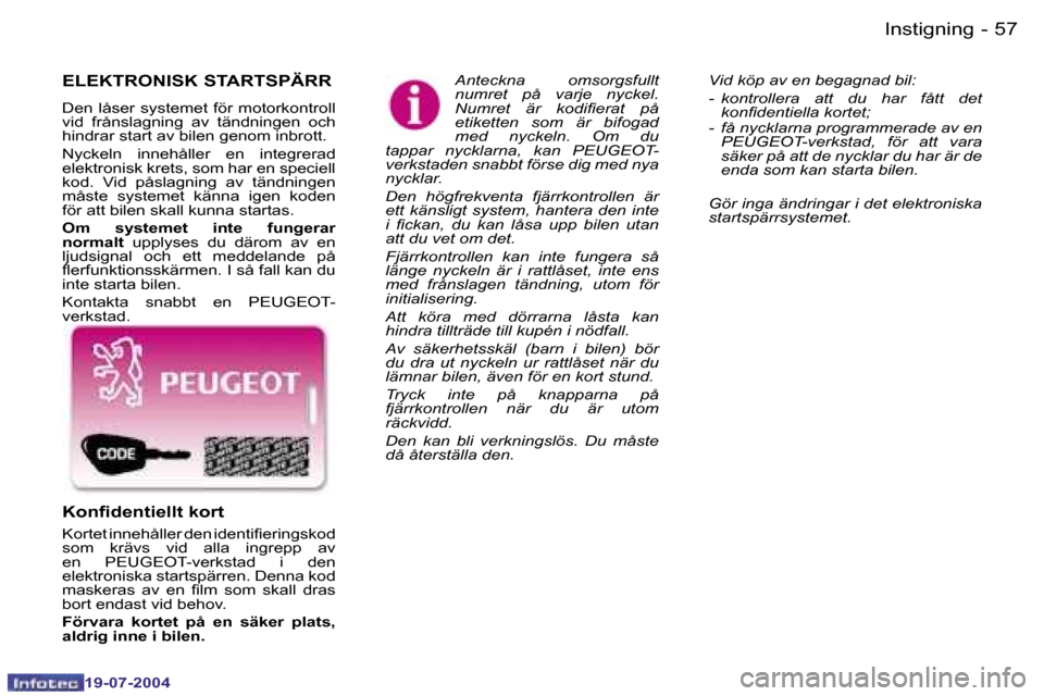 Peugeot Expert 2004  Ägarmanual (in Swedish) �5�6 �-
�1�9�-�0�7�-�2�0�0�4
�5�7
�-
�1�9�-�0�7�-�2�0�0�4
�I�n�s�t�i�g�n�i�n�g
�E�L�E�K�T�R�O�N�I�S�K� �S�T�A�R�T�S�P�Ä�R�R
�D�e�n� �l�å�s�e�r� �s�y�s�t�e�m�e�t� �f�ö�r� �m�o�t�o�r�k�o�n�t�r�o�l�l�