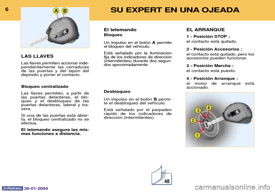 Peugeot Expert 2003.5 Manual del propietario (in Spanish) 26-01-2004
6LAS LLAVES Las llaves permiten accionar inde- pendientemente las cerradurasde las puertas y del tap—n deldep—sito y poner el contacto. Bloqueo centralizado Las llaves permiten, a parti Peugeot Expert 2003.5 Manual del propietario (in Spanish) 26-01-2004
6LAS LLAVES Las llaves permiten accionar inde- pendientemente las cerradurasde las puertas y del tap—n deldep—sito y poner el contacto. Bloqueo centralizado Las llaves permiten, a parti