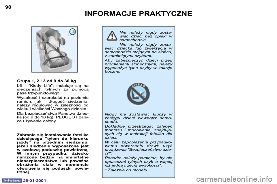 Peugeot Expert 2003.5 Instrukcja Obsługi (in Polish) 26-01-2004
INFORMACJE PRAKTYCZNE
90
Nie należy nigdy zosta- wiać dzieci bez opieki wsamochodzie. Nie należy nigdy zosta-
wiać dziecka lub zwierzęcia w samochodzie stojącym na słońcu,z zamknię Peugeot Expert 2003.5 Instrukcja Obsługi (in Polish) 26-01-2004
INFORMACJE PRAKTYCZNE
90
Nie należy nigdy zosta- wiać dzieci bez opieki wsamochodzie. Nie należy nigdy zosta-
wiać dziecka lub zwierzęcia w samochodzie stojącym na słońcu,z zamknię