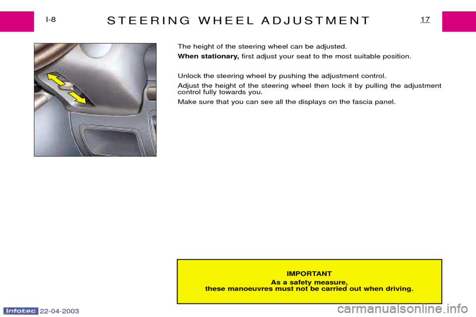 Peugeot Expert 2003 User Guide 22-04-2003
STEERING WHEEL ADJUSTMENTI-817
IMPORTANT
As a safety measure,
these manoeuvres must not be carried out when driving.
The height of the steering wheel can be adjusted. 
When stationary,  fir