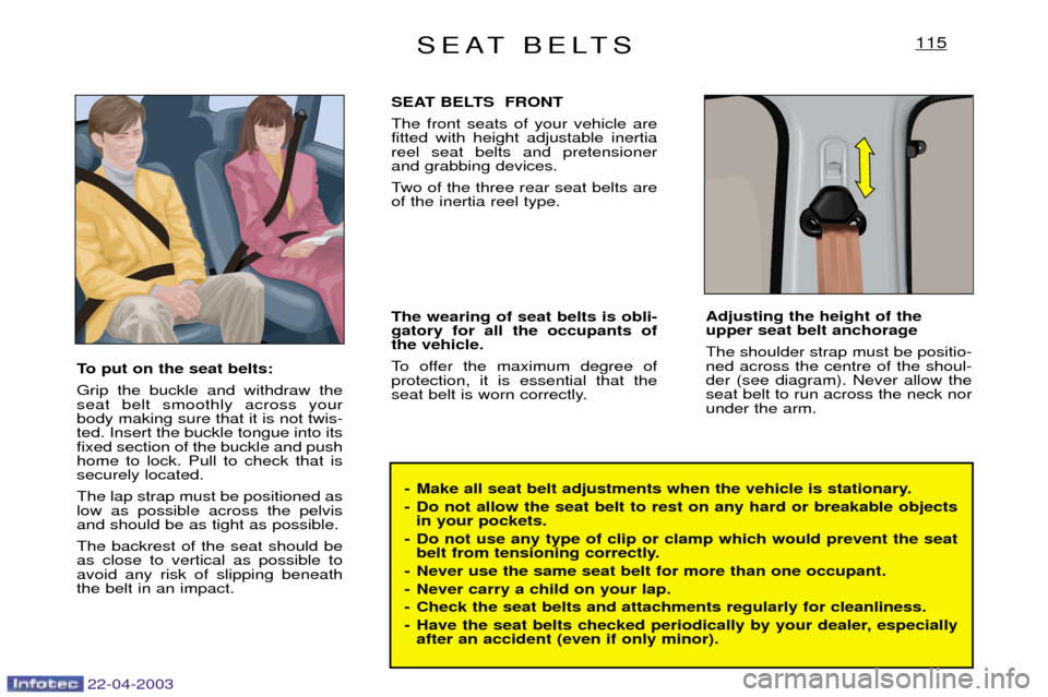 Peugeot Expert 2003 Repair Manual SEAT BELTS115
- Make all seat belt adjustments when the vehicle is stationary.
- Do not allow the seat belt to rest on any hard or breakable objectsin your pockets.
- Do not use any type of clip or c Peugeot Expert 2003 Repair Manual SEAT BELTS115
- Make all seat belt adjustments when the vehicle is stationary.
- Do not allow the seat belt to rest on any hard or breakable objectsin your pockets.
- Do not use any type of clip or c