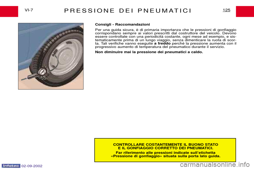Peugeot Expert 2002.5 Manuale del proprietario (in Italian) 02-09-2002
PRESSIONE DEI PNEUMATICI125VI-7CONTROLLARE COSTANTEMENTE IL BUONO STATOE IL GONFIAGGIO CORRETTO DEI PNEUMATICI.
Far riferimento alle pressioni indicate sullÕetichetta
ÇPressione di gonfia Peugeot Expert 2002.5 Manuale del proprietario (in Italian) 02-09-2002
PRESSIONE DEI PNEUMATICI125VI-7CONTROLLARE COSTANTEMENTE IL BUONO STATOE IL GONFIAGGIO CORRETTO DEI PNEUMATICI.
Far riferimento alle pressioni indicate sullÕetichetta
ÇPressione di gonfia