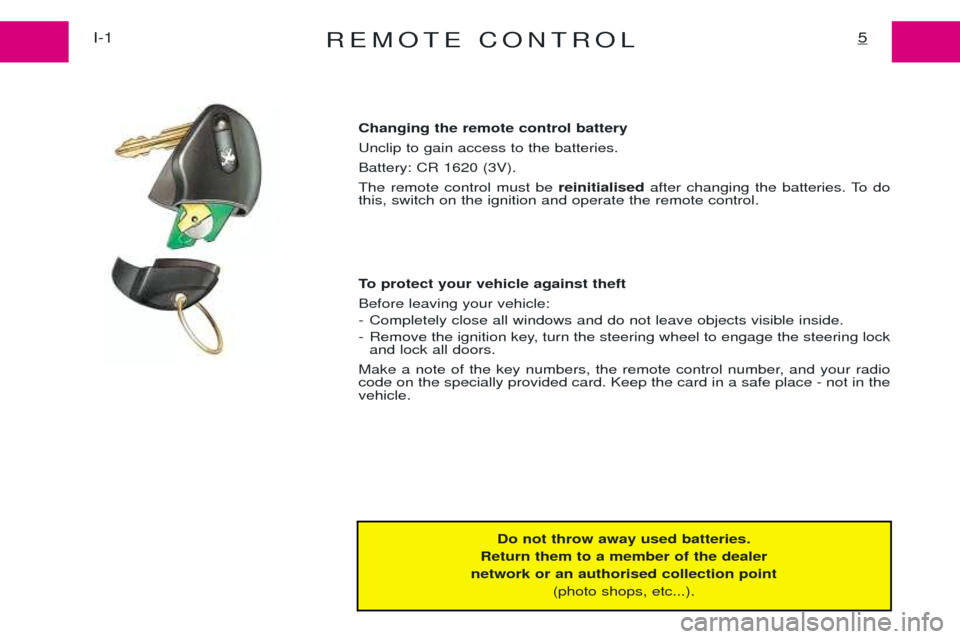 Peugeot Expert 2001.5  Owners Manual REMOTE CONTROL5I-1
Do not throw away used batteries.
Return them to a member of the dealer
network or an authorised collection point (photo shops, etc...).
Changing the remote control battery  Unclip 