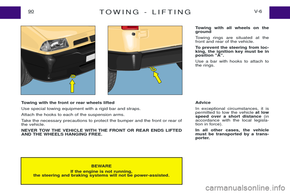 Peugeot Expert 2001.5  Owners Manual TOWING - LIFTINGV- 6
90
BEWARE
If the engine is not running,
the steering and braking systems will not be power-assisted.
Towing with the front or rear wheels lifted Use special towing equipment with 