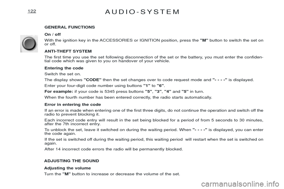 Peugeot Expert 2001.5  Owners Manual AUDIO-SYSTEM122
GENERAL FUNCTIONS On / off 
With the ignition key in the ACCESSORIES or IGNITION position, press the"M"button to switch the set on
or off. ANTI-THEFT SYSTEM 
The first time you use the