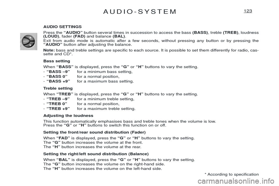 Peugeot Expert 2001.5 Owners Manual AUDIO-SYSTEM123
AUDIO SETTINGS Press the ÒAUDIOÓbutton several times in succession to access the bass (BASS), treble (TREB) , loudness
(LOUD) , fader (FAD)and balance (BAL).
Exit from audio mode i Peugeot Expert 2001.5 Owners Manual AUDIO-SYSTEM123
AUDIO SETTINGS Press the ÒAUDIOÓbutton several times in succession to access the bass (BASS), treble (TREB) , loudness
(LOUD) , fader (FAD)and balance (BAL).
Exit from audio mode i