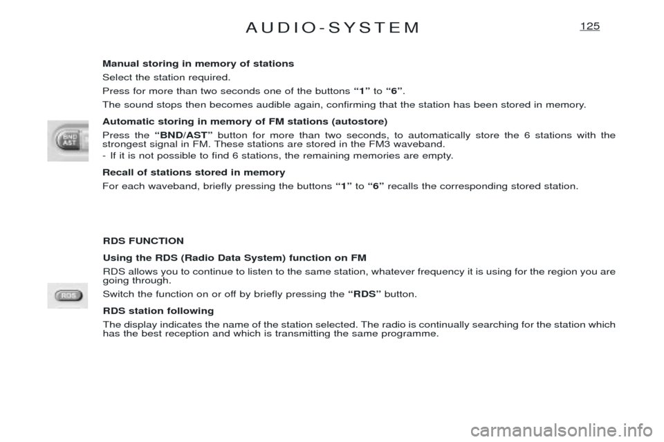 Peugeot Expert 2001.5  Owners Manual AUDIO-SYSTEM125
RDS FUNCTION Using the RDS (Radio Data System) function on FM RDS allows you to continue to listen to the same station, whatever frequency it is using for the region you are going thro