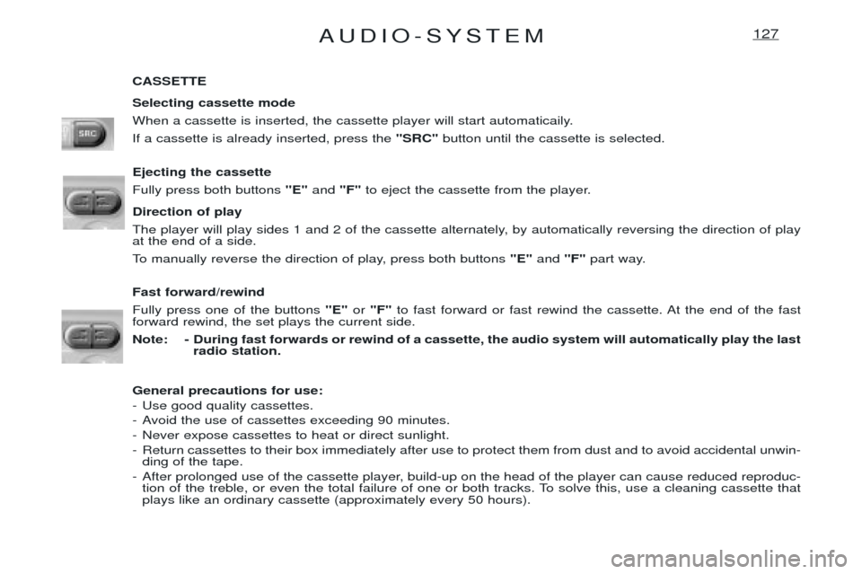 Peugeot Expert 2001.5  Owners Manual AUDIO-SYSTEM127
CASSETTE Selecting cassette mode 
When a cassette is inserted, the cassette player will start automaticaily.If a cassette is already inserted, press the "SRC"button until the cassette 