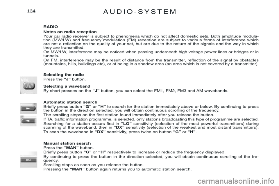 Peugeot Expert 2001.5 Manual Online AUDIO-SYSTEM134
RADIO Notes on radio reception
Your car radio receiver is subject to phenomena which do not affect domestic sets. Both amplitude modula-
tion (MW/LW) and frequency modulation (FM) re Peugeot Expert 2001.5 Manual Online AUDIO-SYSTEM134
RADIO Notes on radio reception
Your car radio receiver is subject to phenomena which do not affect domestic sets. Both amplitude modula-
tion (MW/LW) and frequency modulation (FM) re