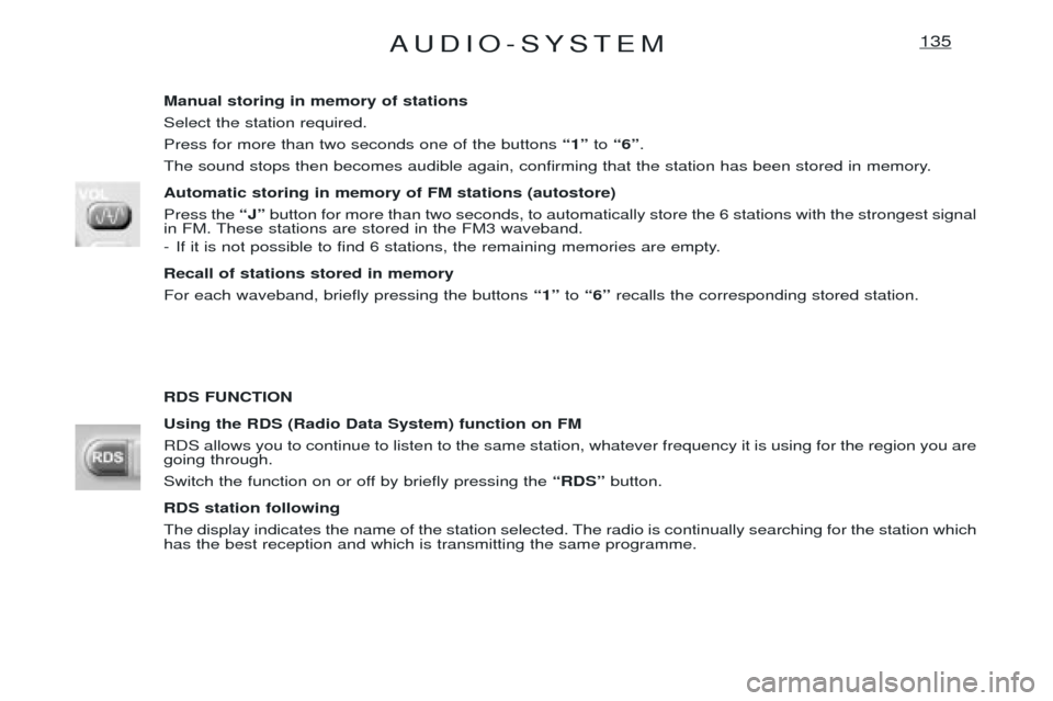 Peugeot Expert 2001.5 Owners Manual AUDIO-SYSTEM135
Manual storing in memory of stations Select the station required.Press for more than two seconds one of the buttons Ò1Óto Ò6Ó .
The sound stops then becomes audible again, confirmi Peugeot Expert 2001.5 Owners Manual AUDIO-SYSTEM135
Manual storing in memory of stations Select the station required.Press for more than two seconds one of the buttons Ò1Óto Ò6Ó .
The sound stops then becomes audible again, confirmi