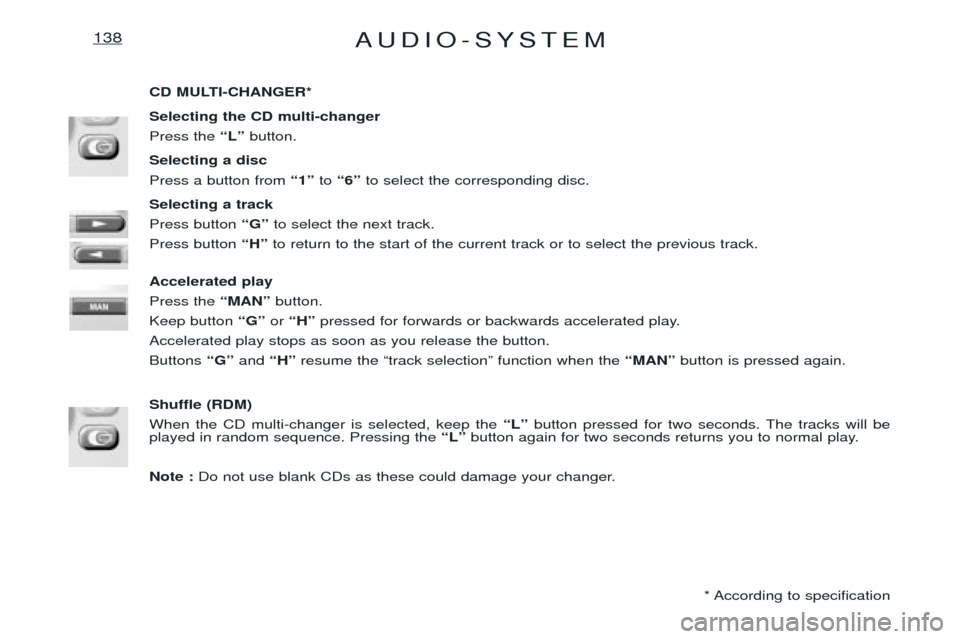 Peugeot Expert 2001.5 Manual Online AUDIO-SYSTEM138
CD MULTI-CHANGER* Selecting the CD multi-changer Press the ÒLÓbutton.
Selecting a discPress a button from Ò1Óto Ò6Ó to select the corresponding disc.
Selecting a trackPress butt Peugeot Expert 2001.5 Manual Online AUDIO-SYSTEM138
CD MULTI-CHANGER* Selecting the CD multi-changer Press the ÒLÓbutton.
Selecting a discPress a button from Ò1Óto Ò6Ó to select the corresponding disc.
Selecting a trackPress butt