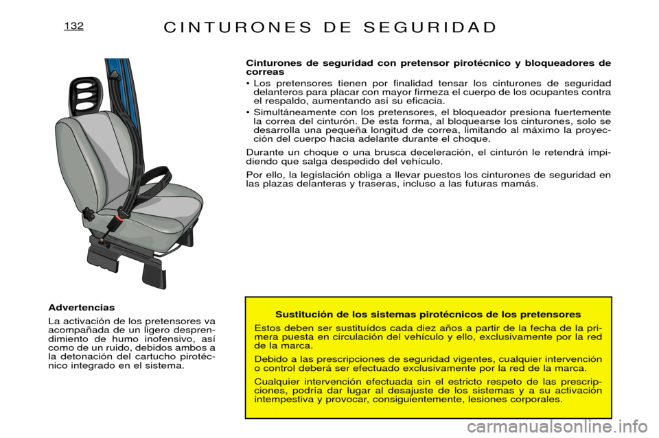 Peugeot Expert 2001.5  Manual del propietario (in Spanish) CINTURONES DE SEGURIDAD132
Sustituci—n de los sistemas pirotŽcnicos de los pretensores 
Estos deben ser sustitu’dos cada diez a–os a partir de la fecha de la pri- mera puesta en circulaci—n d