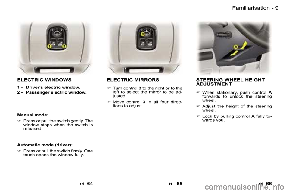 Peugeot Expert Dag 2006 User Guide �9
�-
�E�L�E�C�T�R�I�C� �W�I�N�D�O�W�S
�1� �-�  �D�r�i�v�e�r��s� �e�l�e�c�t�r�i�c� �w�i�n�d�o�w�. 
�2� �-�  �P�a�s�s�e�n�g�e�r� �e�l�e�c�t�r�i�c� �w�i�n�d�o�w�.
�E�L�E�C�T�R�I�C� �M�I�R�R�O�R�S
� 