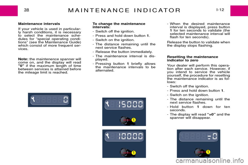 Peugeot Expert Dag 2001.5 Service Manual MAINTENANCE INDICATORI-12
38
Maintenance intervals If your vehicle is used in particular- ly harsh conditions, it is necessaryto select the maintenance sche-dules for Òspecial operating condi-tionsÓ