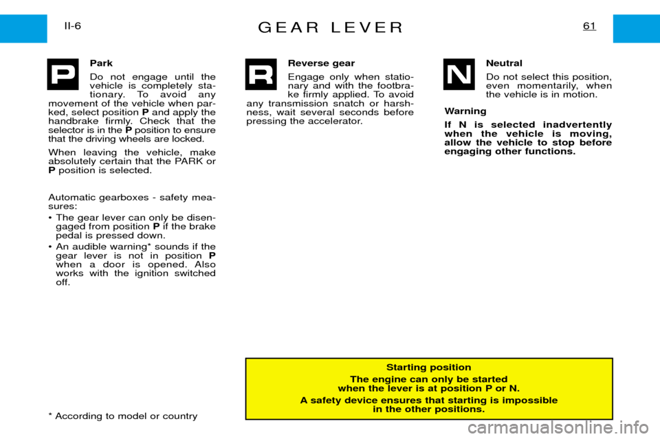 Peugeot Expert Dag 2001.5 Manual PDF GEAR LEVER61II-6
Starting position
The engine can only be started
when the lever is at position P or N.
A safety device ensures that starting is impossible in the other positions.
Park Do not engage u