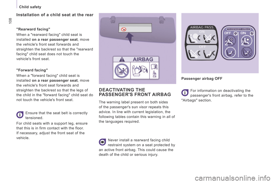 Peugeot Expert Tepee 2014  Owners Manual 108
   Child  safety   
 DEACTIVATING  THE PASSENGERS  FRONT  AIRBAG  
  Never install a rearward facing child 
restraint system on a seat protected by 
an active front airbag. This could cause the 
