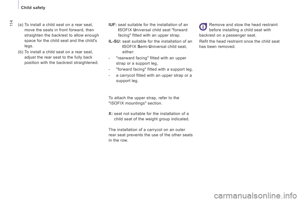 Peugeot Expert Tepee 2014  Owners Manual 11 4
   Child  safety   
 (a)  To install a child seat on a rear seat, move the seats in front forward, then 
straighten the backrest to allow enough 
space for the child seat and the childs 
legs. 
