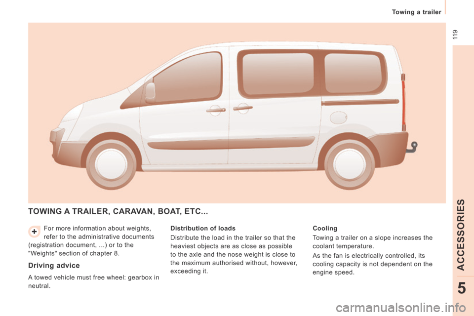 Peugeot Expert Tepee 2014 Owners Manual 11 9
Towing a trailer
ACCESSORIES
5
For more information about weights,
refer to the administrative documents
(registration document, ...) or to the
"Weights" section of chapter 8.
TOWI Peugeot Expert Tepee 2014 Owners Manual 11 9
Towing a trailer
ACCESSORIES
5
For more information about weights,
refer to the administrative documents
(registration document, ...) or to the
"Weights" section of chapter 8.
TOWI
