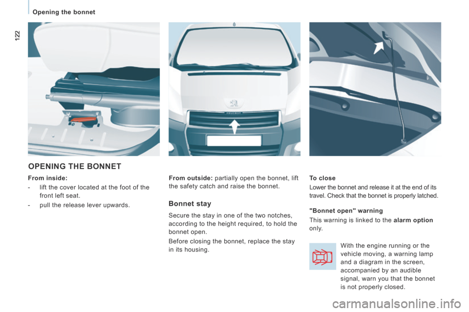 Peugeot Expert Tepee 2014  Owners Manual 122
   Opening  the  bonnet   
 OPENING THE BONNET 
  From inside:  
   -   lift the cover located at the foot of the  front left seat. 
  -   pull the release lever upwards.     To  close 
 Lower the