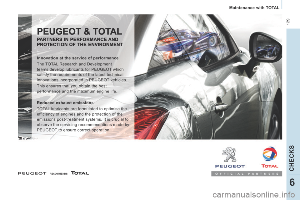 Peugeot Expert Tepee 2014  Owners Manual  129
   Maintenance  with  TOTAL   
CHECKS
6
   RECOMMENDS    
 PEUGEOT & TOTAL 
  PARTNERS  IN  PERFORMANCE  AND PROTECTION OF THE ENVIRONMENT 
  Innovation at the service of performance 
 The TOTAL 