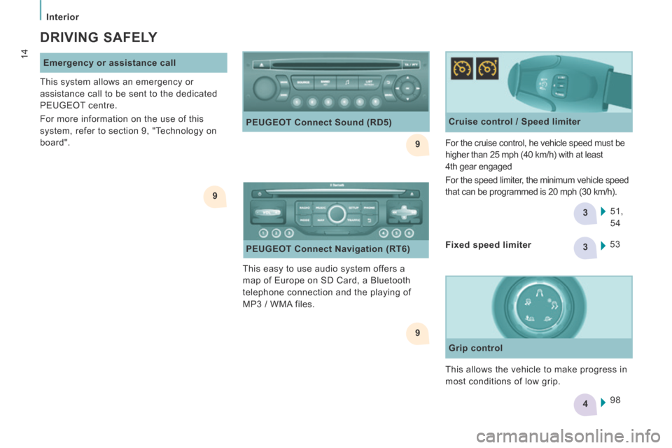 Peugeot Expert Tepee 2014  Owners Manual 9
9
3
4
9
3
   Interior   
14  Emergency or assistance call 
  DRIVING  SAFELY 
  Cruise control / Speed limiter 51, 
54
 For the cruise control, he vehicle speed must be 
higher than 25 mph (40 km/h)