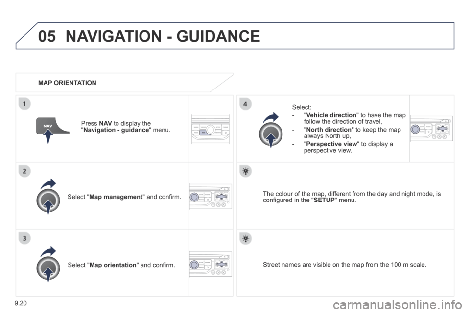 Peugeot Expert Tepee 2014  Owners Manual 9.20
05 NAVIGATION - GUIDANCE 
  Select  " Map management " and conﬁ rm.  
  Select: 
   -   " Vehicle direction " to have the map follow the direction of travel, 
  -   " North direction " to keep 